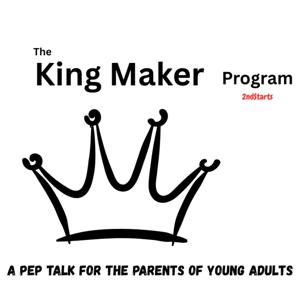 The King Maker Program: A pep talk for the parents of young adults