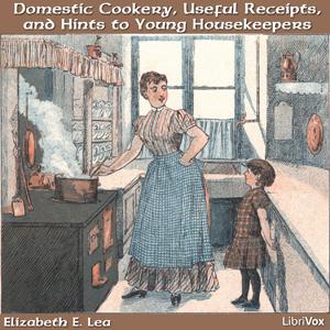 Domestic Cookery, Useful Receipts, and Hints to Young Housekeepers by  Elizabeth E. Lea (1793 - 1858)