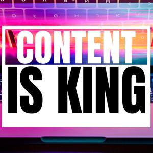 CONTENT IS KING