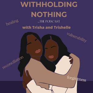 Withholding Nothing...the Podcast