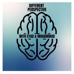 DIFFERENT PERSPECTIVE WITH EYAD & MOHAMMAD