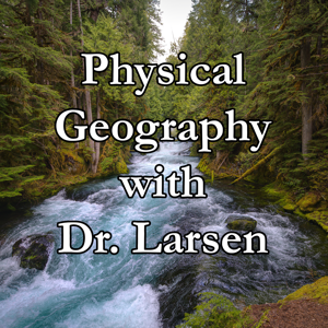 Physical Geography with Dr. Larsen