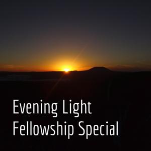 Evening Light Fellowship Special