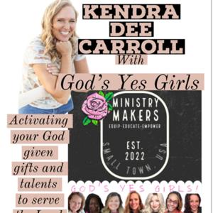 Kendra Dee Carroll with: God’s yes Girls Ministry Makers, “Do what God has called you to do.”