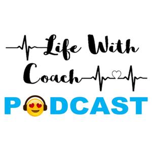 Life With Coach PODCAST