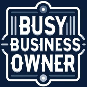 Busy Business Owner Podcast