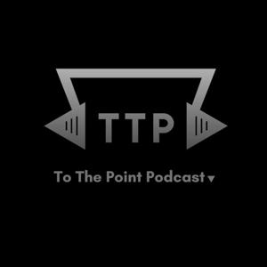 To The Point Podcast