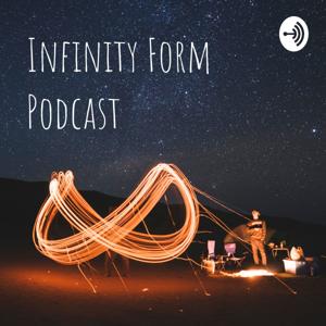 Infinity Form Podcast