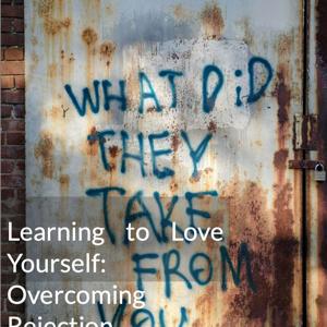 Learning to Love Yourself: Overcoming Rejection in Teenagers
