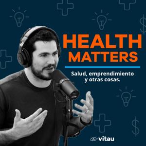 Health Matters: salud, emprendimiento y otras cosas