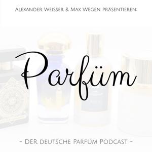 Parfüm - Der Podcast by Alexander Weisser und Max Wegen