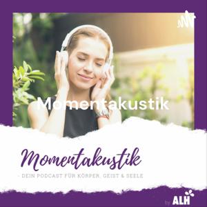 Momentakustik - Dein Podcast für Körper, Geist & Seele