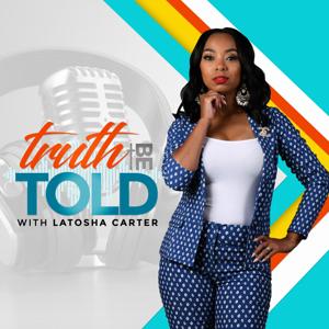 Truth Be Told with Latosha Carter