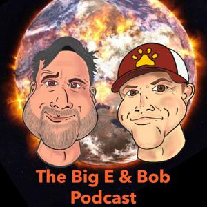The Big E & Bob Podcast