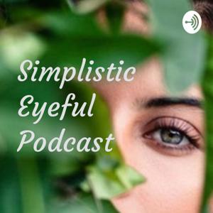 Simplistic Eyeful Podcast