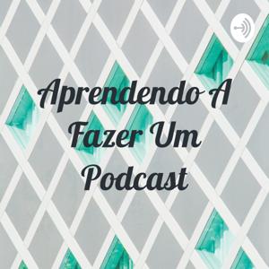 Aprendendo A Fazer Um Podcast
