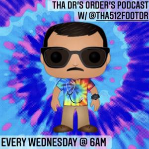 THA DR'S ORDERS PODCAST WITH @THA512FOOTDR