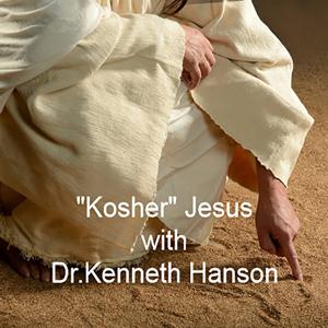 "Kosher" Jesus with Dr. Kenneth Hanson