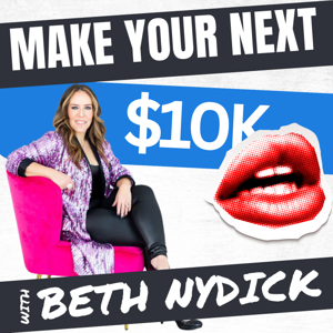 How to Make your Next $10k with Beth Nydick