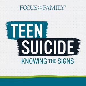 Teen Suicide: Knowing the Signs by Focus on the Family