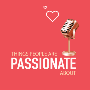 Things People Are Passionate About