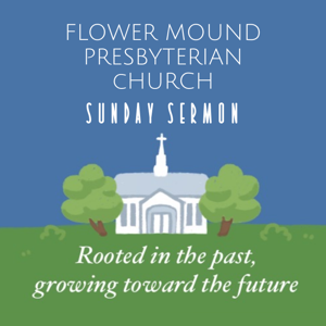 Flower Mound Presbyterian Sunday Sermon