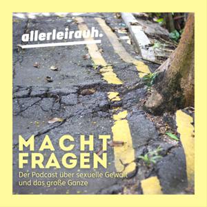 Machtfragen - Der Podcast über sexuelle Gewalt und das große Ganze