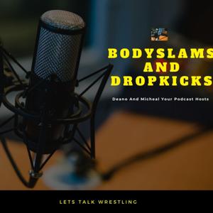 Body slams and Dropkicks Podcast