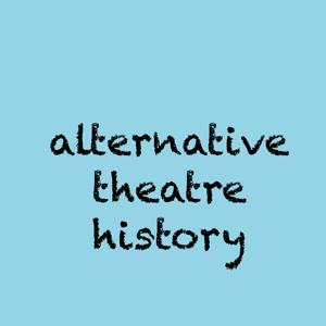 Alternative Theatre History