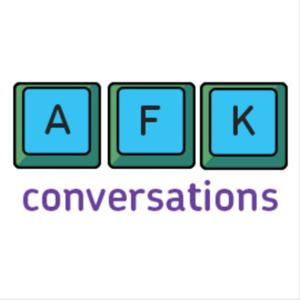 AFK Conversations