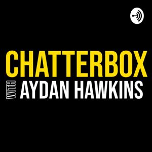 Chatterbox With Aydan Hawkins