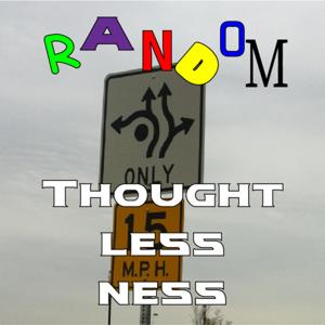 Random Thoughtlessness