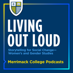 Living out Loud: Storytelling for Social Change by Merrimack College Podcasts