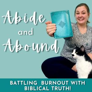 Abide and Abound: Battle Burnout & False Beliefs with Biblical Truth, Christian Mindset & Self-Care