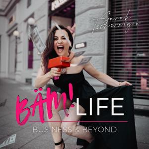 BÄM! Life Podcast - Business & Beyond by Sarah Tschernigow