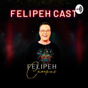 Felipeh Cast - Podcast com Felipeh Campos