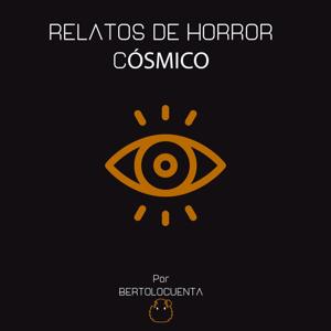 Relatos de Horror Cósmico - Berto lo cuenta