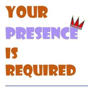 Your Presence Is Required