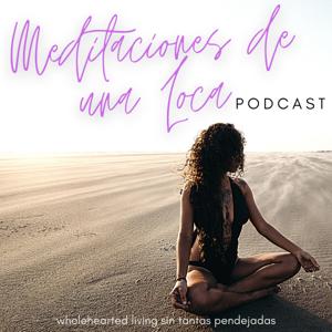 Meditaciones de una Loca Podcast