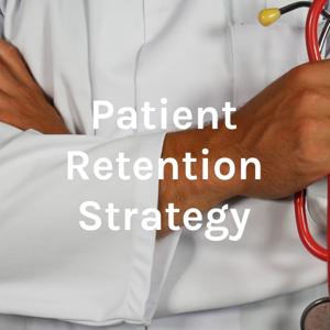 Patient Retention Strategy