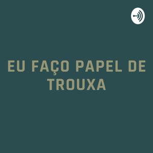 Eu faço papel de trouxa