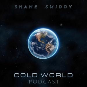 Cold World Podcast by Shane Smiddy