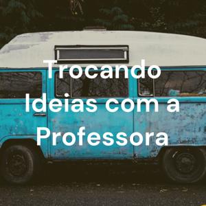 Trocando Ideias com a Professora