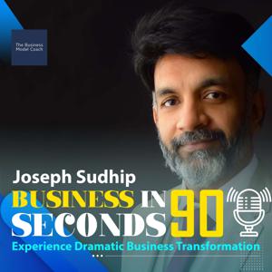 Joseph Sudhip's Podcast (Business in 90 Seconds)