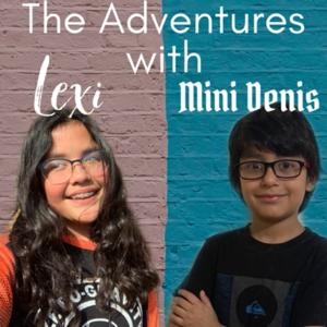 The Adventures with Mini Denis and Lexi