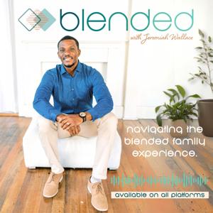 Blended - Navigating The Blended Family Experience