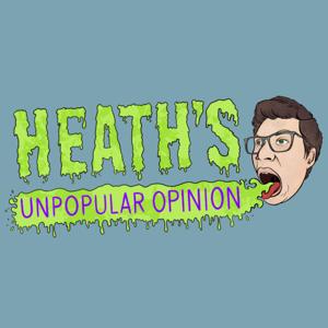 Heath's Unpopular Opinion
