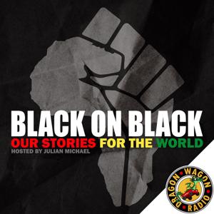 Black on Black : Our Stories for the World by Dragon Wagon Radio