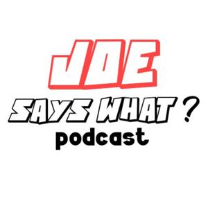 Joe Says What ?