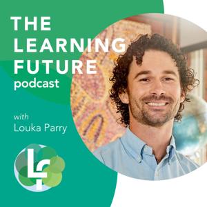 The Learning Future Podcast with Louka Parry